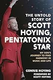 The Untold Story of Scott Hoying, Pentatonix Star: My Son's Journey to Find Harmony in Music and Life