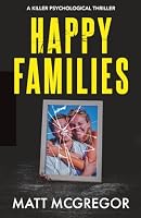 Happy Families: A Killer Psychological Thriller 0473793105 Book Cover