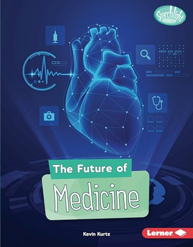 The Future of Medicine (Searchlight Books ™ ― Future Tech)