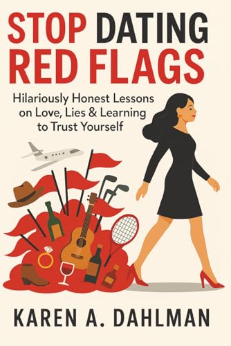 Stop Dating Red Flags: Hilariously Honest Lessons on Love, Lies & Learning to Trust Yourself