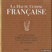 La Haute Cuisine française. Les Recettes emblématiques des plus grands chefs du monde 2830705408 Book Cover