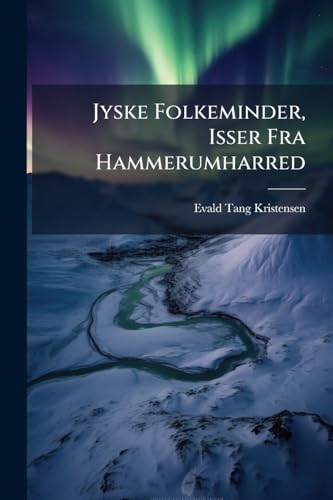 Jyske Folkeminder, Isser Fra Hammerumharred: Jyske Folkesagen (Danish Edition)