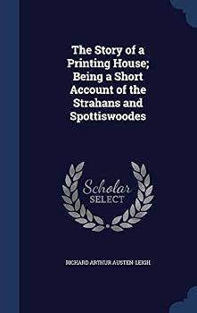 The Story of a Printing House; Being a Short Account of the Strahans and Spottiswoodes - Scholar's Choice Edition