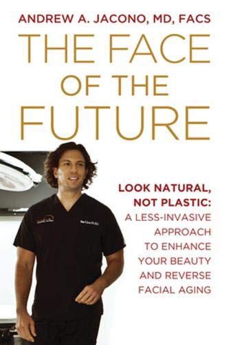 The Face of the Future: Look Natural, Not Plastic: A Less-Invasive Approach to Enhance Your Beauty and Reverse Facial Aging Paperback – September 26, 2012