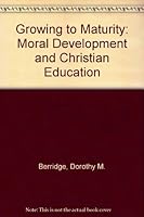 Growing to maturity: Moral development and Christian education, 0223977128 Book Cover