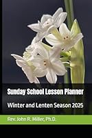 Sunday School Lesson Planner: Winter and Lenten Season 2025 B0D8VJ2M4D Book Cover