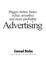 Advertising.: Bigger, Better, Faster, Richer, Smoother And More Profitable Advertising. 1434843467 Book Cover