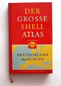 Der Grosse Shell Atlas: Deutschland und Europa (Der Grosse Shell Atlas, Deutschland und Europa)