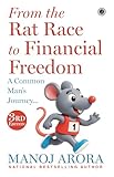 From the Rat Race to Financial Freedom: A Common Man's Journey