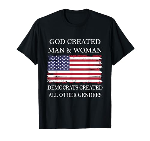 God Created Man & Woman Democrats Created All Other Genders T-Shirt