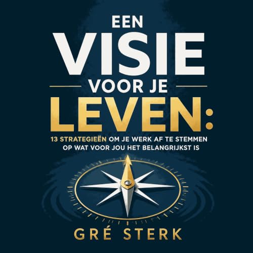 『Een visie voor je leven: 13 strategie&euml;n om je werk af te stemmen op wat voor jou het belangrijkst is』のカバーアート