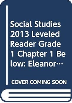 SOCIAL STUDIES 2013 LEVELED READER GRADE 1 CHAPTER 1 BELOW: ELEANOR ROOSEVELT