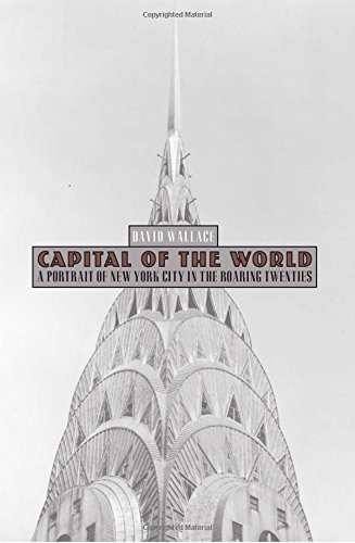 Capital of the World: A Portrait Of New York City In The Roaring Twenties