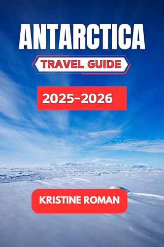 Antarctica Travel Guide 2025-2026: Practical Insights, Routes, and Tips for an Unforgettable Journey to the Frozen Continent