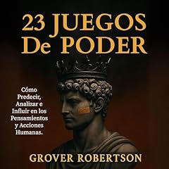 23 Juegos de Poder: C&oacute;mo Predecir, Analizar e Influir en los Pensamientos y Acciones Humanas Audiolibro Por Grover Robertson arte de portada