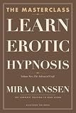 Learn Erotic Hypnosis: The Masterclass: Volume Two — The Advanced Craft...