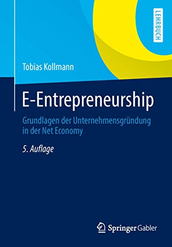 E-Entrepreneurship: Grundlagen der Unternehmensgründung in der Net Economy E-Entrepreneurship: Grundlagen der Unternehmensgründung in der Net Economy