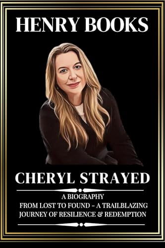 CHERYL STRAYED: A Biography : From Lost to Found - A Trailblazing Journey of Resilience  Redemption (Inspirational Lives Series) (English Edition)
