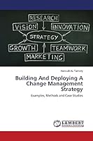 Building And Deploying A Change Management Strategy: Examples, Methods and Case Studies 3659343692 Book Cover