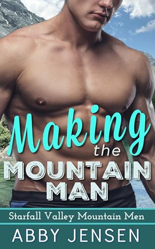 Making The Mountain Man (Starfall Valley Mountain Men Book 4)