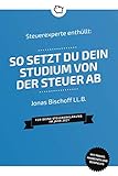 Steuerexperte enthüllt: So setzt du dein Studium von der Steuer ab: Für deine Steuererklärung im Jahr 2021
