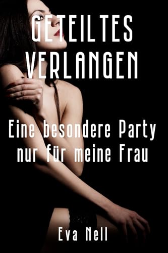 Geteiltes Verlangen: Eine besondere Party nur für meine Frau (Hotwife Abenteuer)