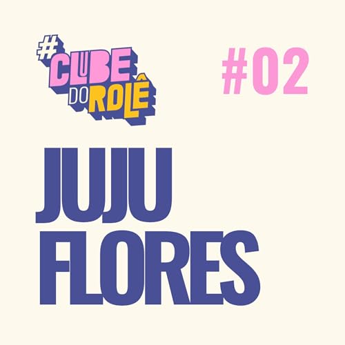 Clube do Rol&ecirc; - EP 02 - JUJU FLORES