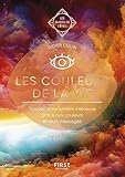 Les couleurs de la vie - Les Guides de l'éveil (French Edition)