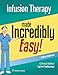 Infusion Therapy Made Incredibly Easy (Incredibly Easy! Series&reg;)