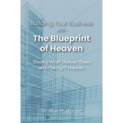 Dr. Ron M. Horner - Building Your Business with the Blueprint of Heaven episode artwork