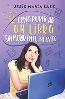 Cómo publicar un libro sin morir en el intento (Spanish Edition) B0BFV21K1H Book Cover
