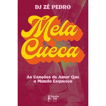 Capa do livro Mela Cueca: As canções de amor que o mundo esqueceu