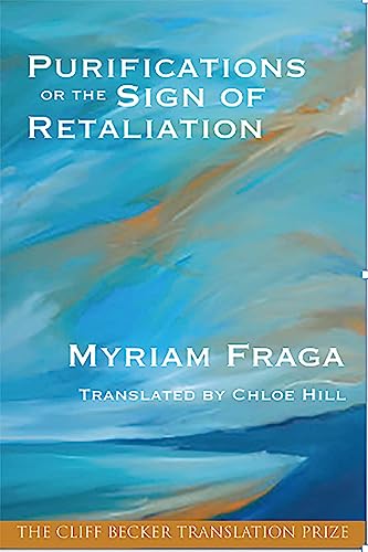 Purifications or the Sign of Retaliation (The Cliff Becker Book Prize in Translation, 5)