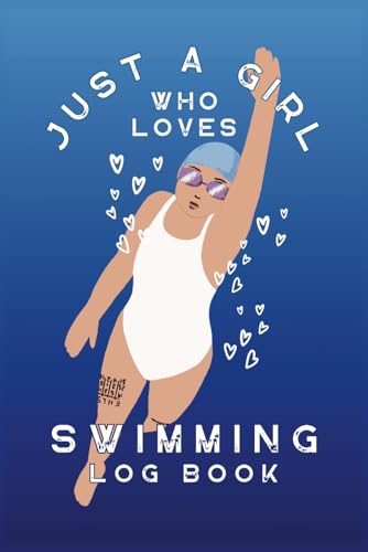 Just a Girl Who Loves Swimming Log Book: Competitive Swimmer's Journal for Tracking Goals, Best Times, Achievements, and Daily Sessions – Includes Healthy Habits, Reflections, and Fun Doodle Pages