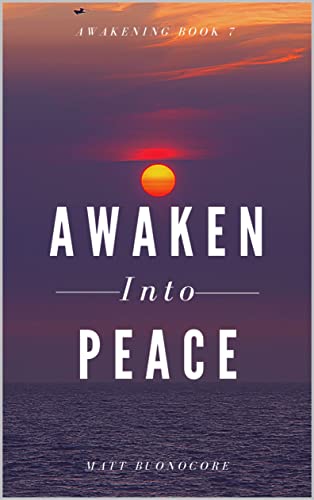 Awaken Into Peace: Spiritual Poems & Self Help Affirmations for the Spiritual Seeker (Awakening Book 7)