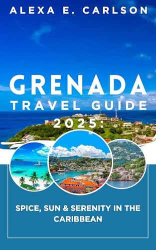 Grenada Travel Guide 2025: : Spice, Sun & Serenity in the Caribbean