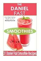 The Daniel Fast Smoothies: Easy, Quick, and Delicious Daniel Fast Smoothies 1495364488 Book Cover