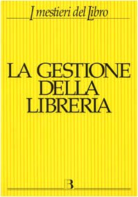 La gestione della libreria. Economia e management dell'impresa libraria