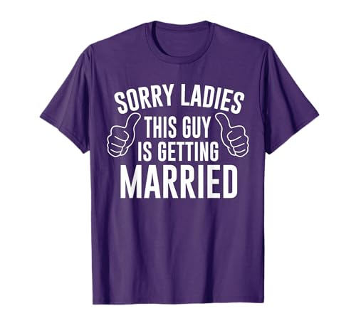Sorry Ladies This Guy is Getting Married T-Shirt
