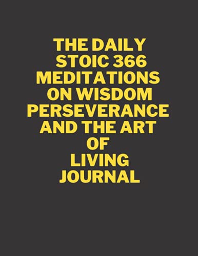 The Daily Stoic 366 Meditations on Wisdom Perseverance and the Art of Living journal