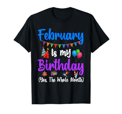 February Is My Birthday Yes The Whole Month Uomo Donna Bambini Maglietta