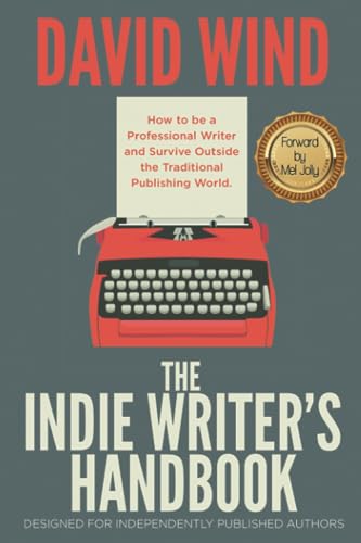 The Indie Writer's Handbook: Designed for Independently Published Authors