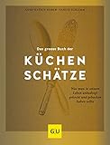  Das große Buch der Küchenschätze: Was man in seinem Leben unbedingt gekocht und gebacken haben sollte (GU Grundkochbücher)