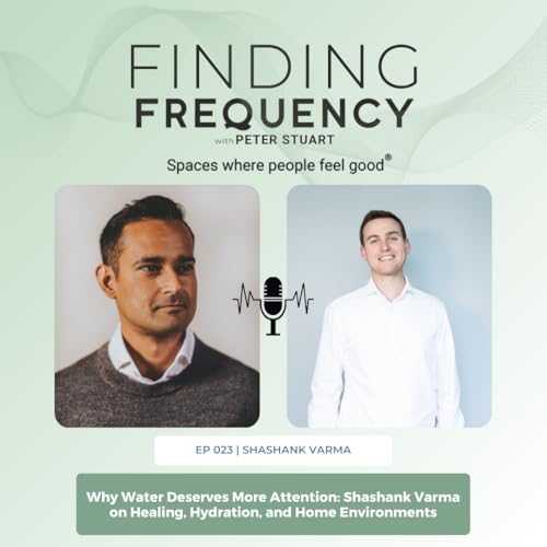 023: Why Water Deserves More Attention: Shashank Varma on Healing, Hydration, and Home Environments