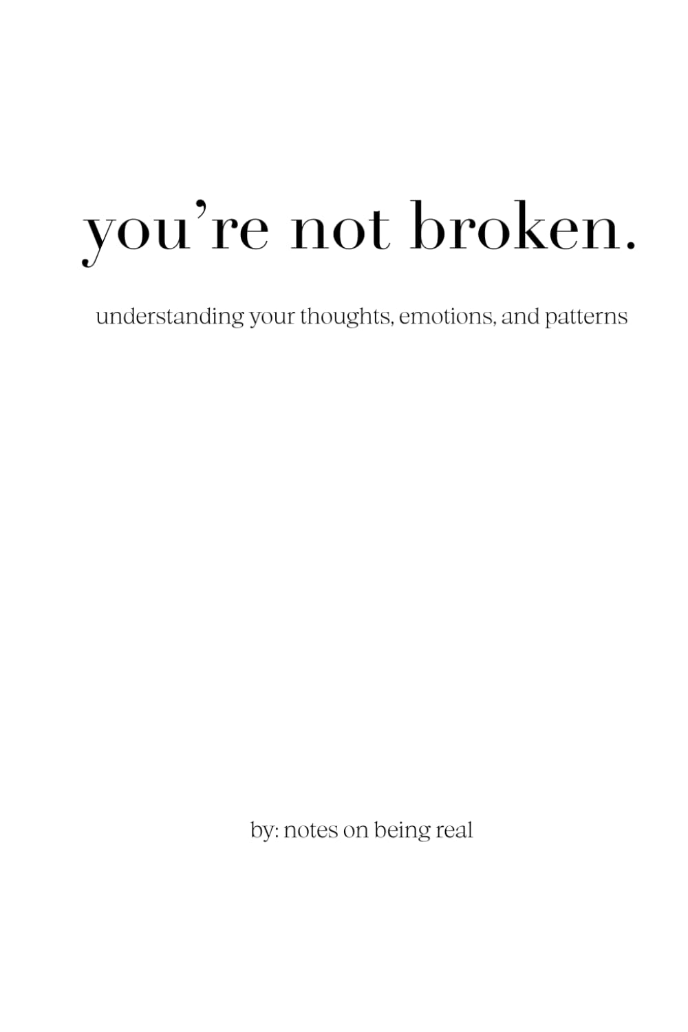you're not broken.: understanding your thoughts, emotions, and patterns