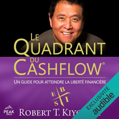Le Quadrant du Cashflow: Un guide pour atteindre la...