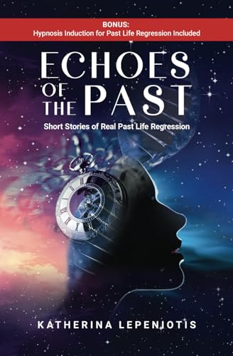 Echoes of the Past: Short Stories of Real Past Life Regressions