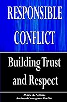 Responsible Conflict: Building Trust and Respect 1511419199 Book Cover