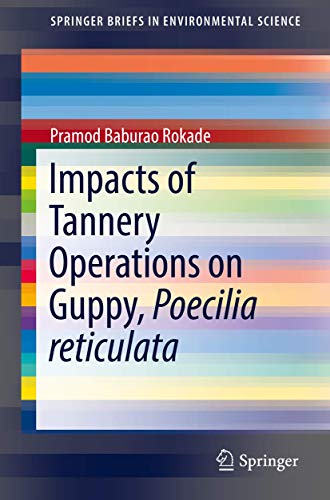 Impacts of Tannery Operations on Guppy, Poecilia reticulata (SpringerBriefs in Environmental Science)