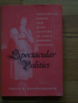 Hardcover Spectacular Politics: Theatrical Power and Mass Culture in Early Modern England Book
